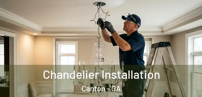 Chandelier Installation Canton - GA
