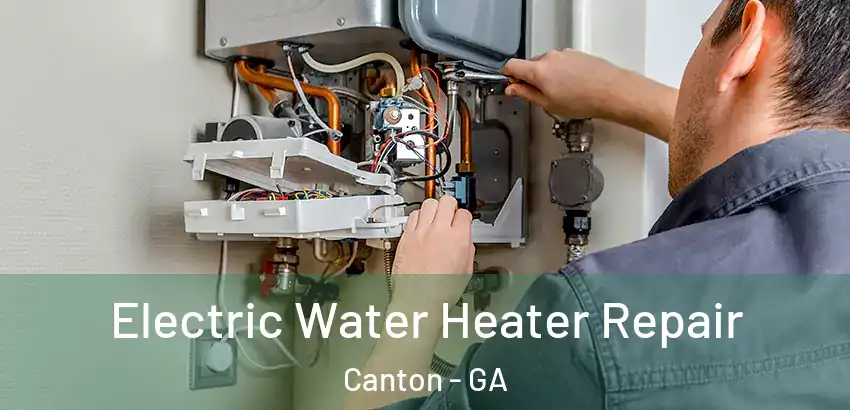 Electric Water Heater Repair Canton - GA