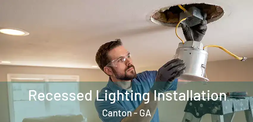 Recessed Lighting Installation Canton - GA
